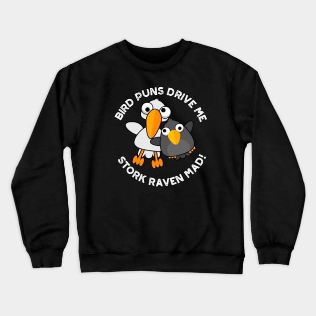 Bird Puns Drive Us Stork Raven Mad Funny Pun Crewneck Sweatshirt by punnybone